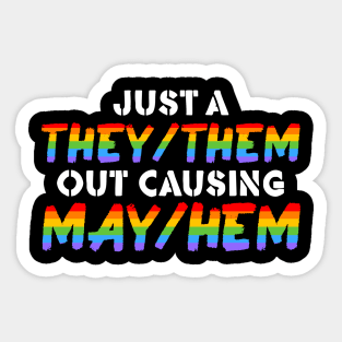 Just A They/Them Out Causing May/Hem Sticker